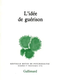 Nouvelle revue de psychanalyse, n°17. L'idée de guérison