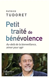 Petit traité de bénévolence: au-delà la bienveillance, aimer pour agir