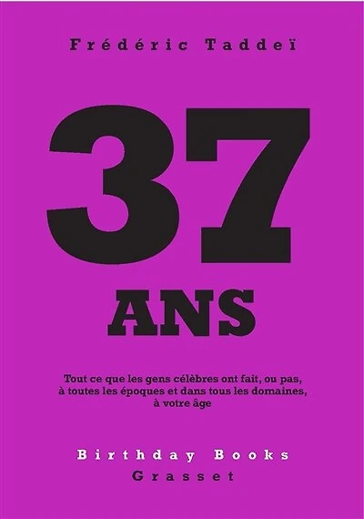 37 ANS: Tout ce que les gens célèbres ont fait, ou pas, à toutes époques et dans tous domaines, votre âge