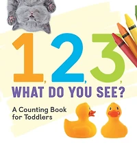 1, 2, 3, What Do You See?: A Counting Book For Toddlers