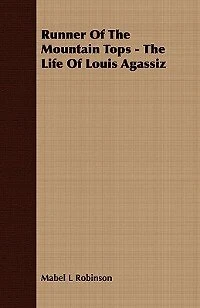 Runner Of The Mountain Tops Life Louis Agassiz