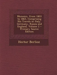 Memoirs, From 1803 to 1865, Comprising His Travels Italy, Germany, Russia and England, Volume 2