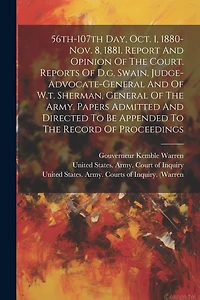 56th-107th Day, Oct. 1, 1880-nov. 8, 1881. Report And Opinion Of The Court. Reports Of D.g. Swain, Judge-advocate-general And Of W.t. Sherman