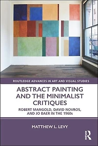 Abstract Painting And The Minimalist Critiques: Robert Mangold, David Novros, Jo Baer 1960s