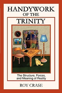 Handywork of The Trinity: Structure, Forces, and Meaning Reality