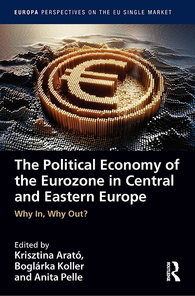 the Political Economy of Eurozone Central and Eastern Europe: Why In, Out?