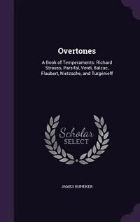 Overtones: A Book of Temperaments Richard Strauss, Parsifal, Verdi, Balzac, Flaubert, Nietzsche, and Turgnieff
