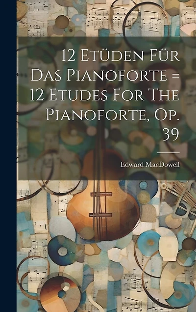 12 Etüden Für Das Pianoforte = 12 Etudes For The Pianoforte, Op. 39
