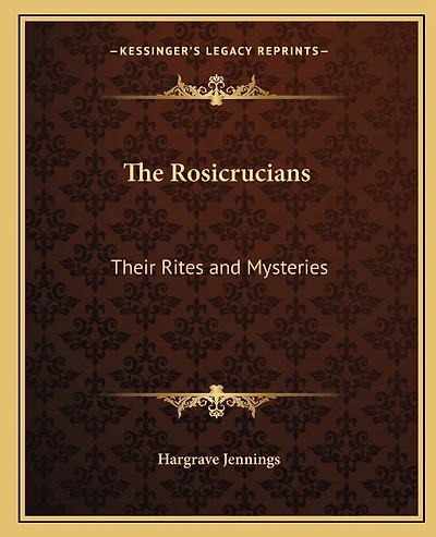 The Rosicrucians: Their Rites and Mysteries