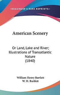 American Scenery: Or Land, Lake and River; Illustrations of Transatlantic Nature (1840)