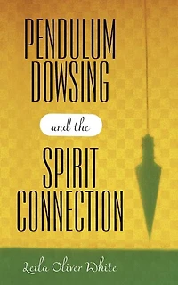 Pendulum Dowsing And The Spirit Connection