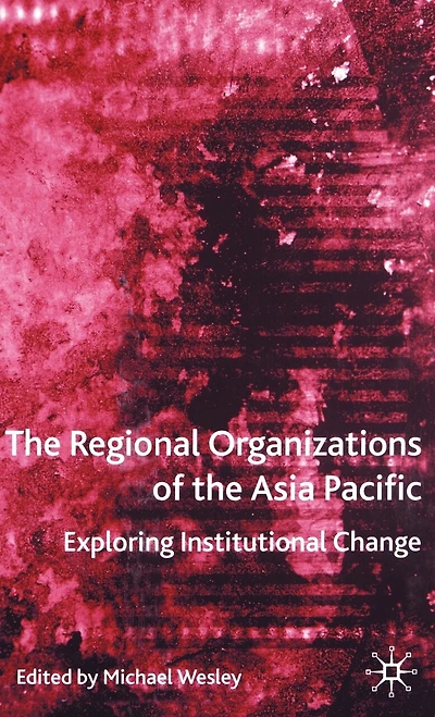 the Regional Organizations of Asia Pacific: Exploring Institutional Change