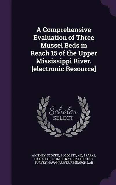 A Comprehensive Evaluation of Three Mussel Beds in Reach 15 of the Upper Mississippi River. [electronic Resource]