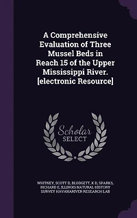 A Comprehensive Evaluation of Three Mussel Beds in Reach 15 of the Upper Mississippi River. [electronic Resource]