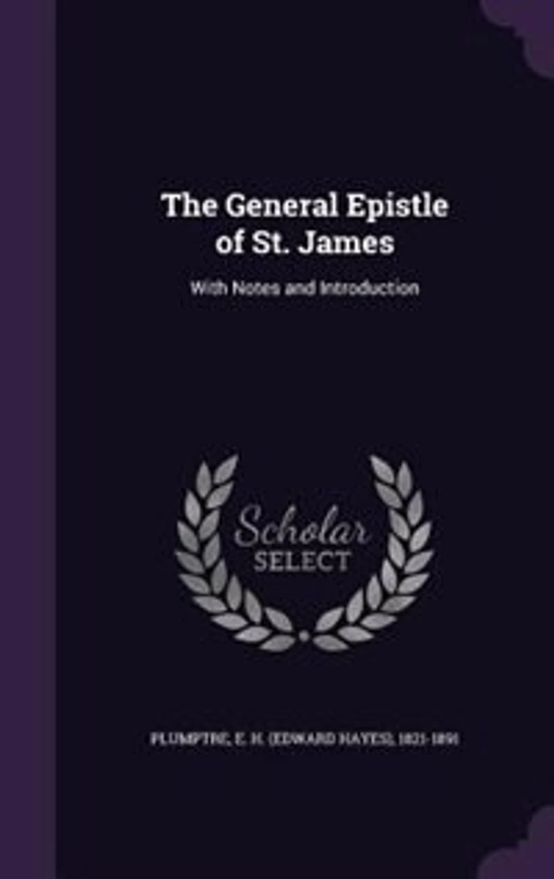 The General Epistle of St. James: With Notes and Introduction