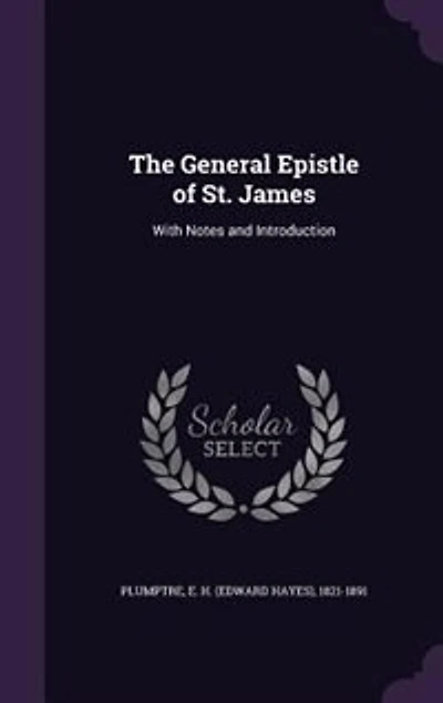 The General Epistle of St. James: With Notes and Introduction