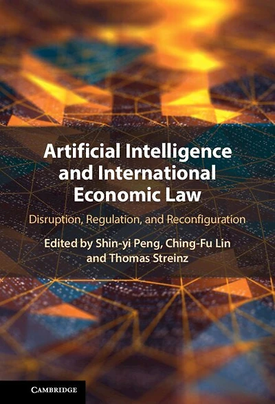 Artificial Intelligence and International Economic Law: Disruption, Regulation, Reconfiguration