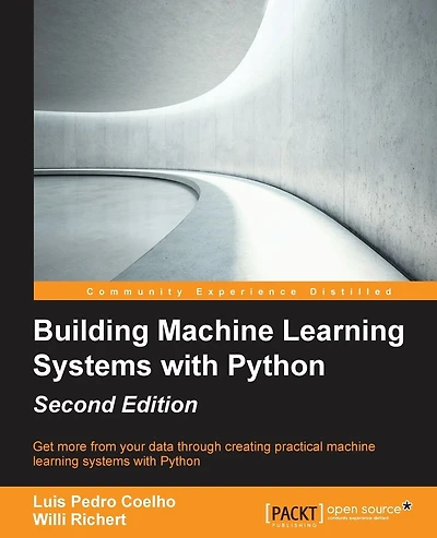 Building Machine Learning Systems with Python - Second Edition: Get more from your data through creating practical machine learning systems with Python