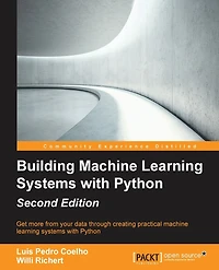 Building Machine Learning Systems with Python - Second Edition: Get more from your data through creating practical machine learning systems with Python