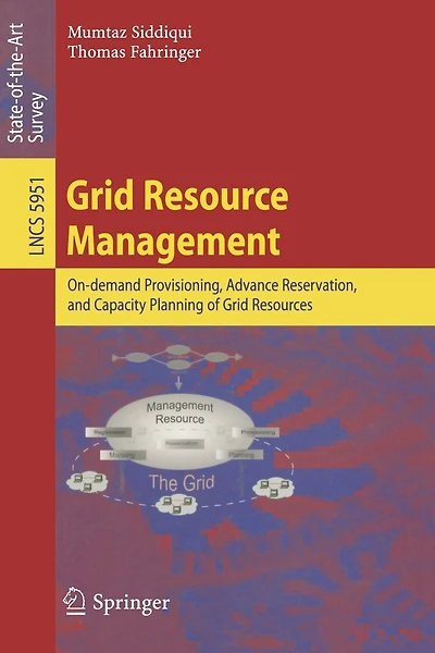 Grid Resource Management: On-demand Provisioning, Advance Reservation, and Capacity Planning of Grid Resources