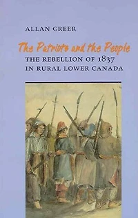 The Patriots and the People: The Rebellion of 1837 in Rural Lower Canada