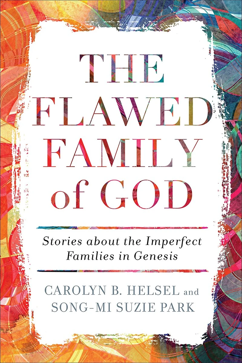 the Flawed Family of God: Stories about Imperfect Families Genesis