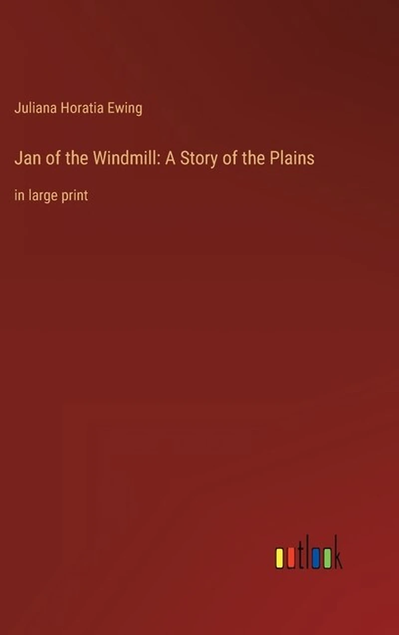 Jan of the Windmill: A Story of the Plains: in large print