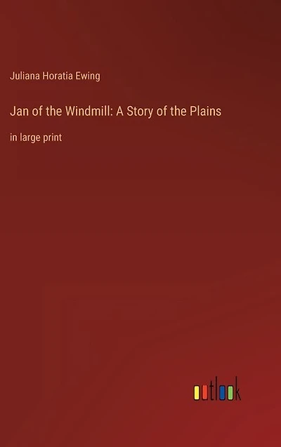 Jan of the Windmill: A Story of the Plains: in large print