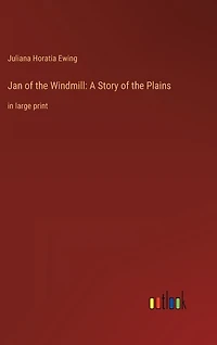 Jan of the Windmill: A Story of the Plains: in large print