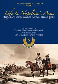 Life In Napoleon's Army: The Graphic Memoirs of Captain Elzear Blaze