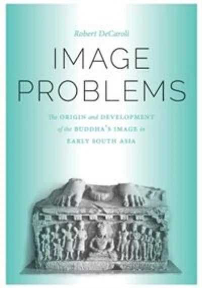 Image Problems: the Origin and Development of Buddha's Early South Asia