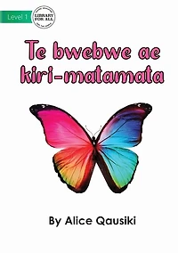 A Colourful Butterfly - Te bwebwe ae kiri-matamata