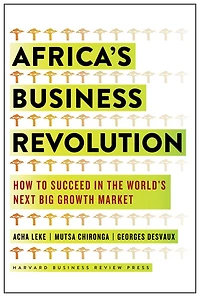 Africa's Business Revolution: How to Succeed the World's Next Big Growth Market