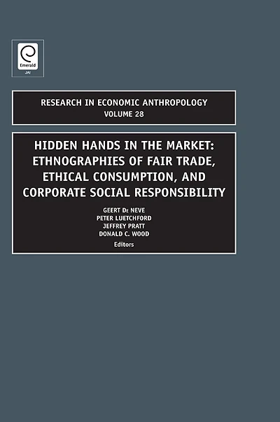 Hidden Hands the Market: Ethnographies of Fair Trade, Ethical Consumption and Corporate Social Responsibility