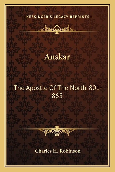 Anskar: The Apostle Of The North, 801-865: Translated From The Vita Anskarii By Bishop Rimbert, His Fellow Missionary And Successor (1921)