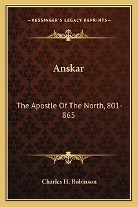 Anskar: The Apostle Of The North, 801-865: Translated From The Vita Anskarii By Bishop Rimbert, His Fellow Missionary And Successor (1921)