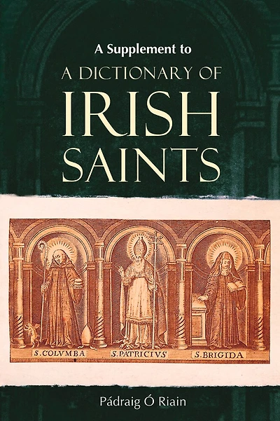 A Supplement to A Dictionary of Irish Saints: Containing additions and corrections