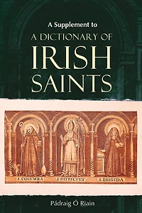 A Supplement to A Dictionary of Irish Saints: Containing additions and corrections