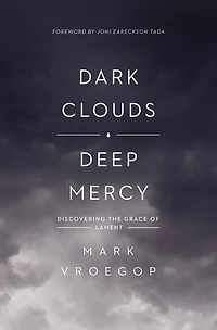 Dark Clouds, Deep Mercy: Discovering The Grace Of Lament