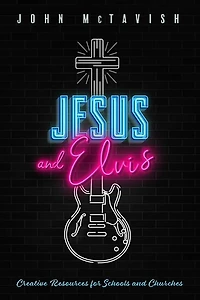 Jesus and Elvis: Creative Resources for Schools and Churches