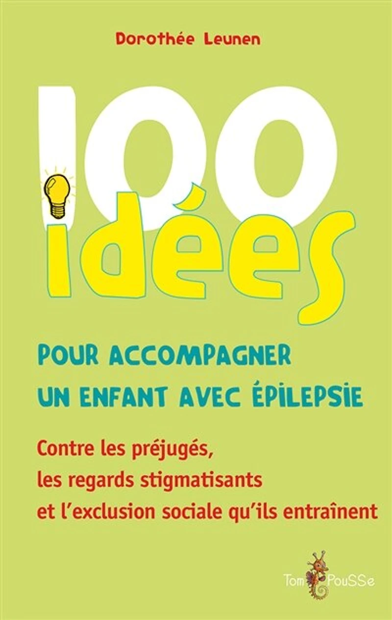 100 idées pour accompagner un enfant avec épilepsie: Contre les préjugés, regards stigmatisants et l’exclusion sociale qu’ils entraînent
