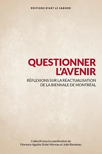 Questionner l'avenir: réflexion sur la réactualisation de la Biennale de Montréal