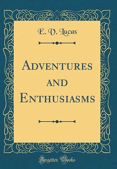 Adventures and Enthusiasms (Classic Reprint)