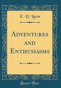 Adventures and Enthusiasms (Classic Reprint)