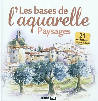 Les bases de l'aquarelle : paysages : 21 réalisations en pas à pas: paysages