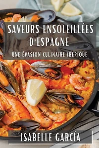 Saveurs ensoleillées d'Espagne: Une Évasion Culinaire Ibérique