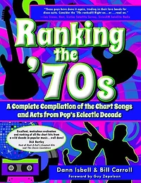 Ranking The '70s: A Complete Compilaton Of The Chart Songs And Acts From Pop's Eclectic Decade