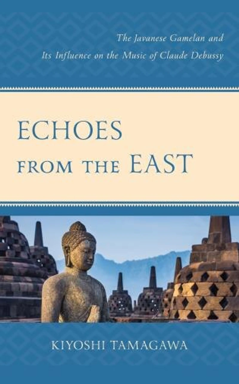 Echoes from the East: Javanese Gamelan and its Influence on Music of Claude Debussy