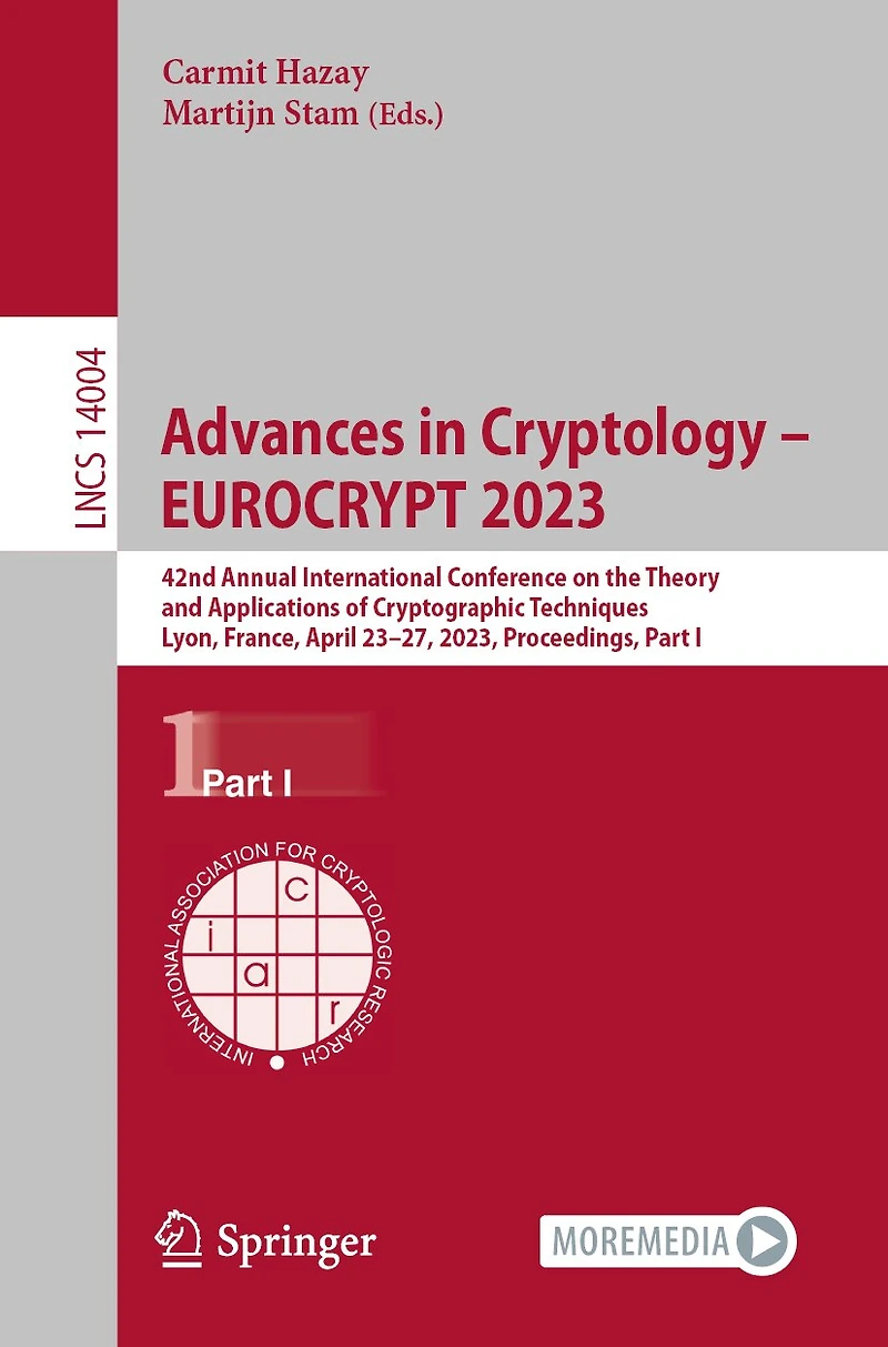 Advances Cryptology - EUROCRYPT 2023: 42nd Annual International Conference on the Theory and Applications of Cryptographic Techniques, Lyon, France, April 23-27, 2023, Proceedings