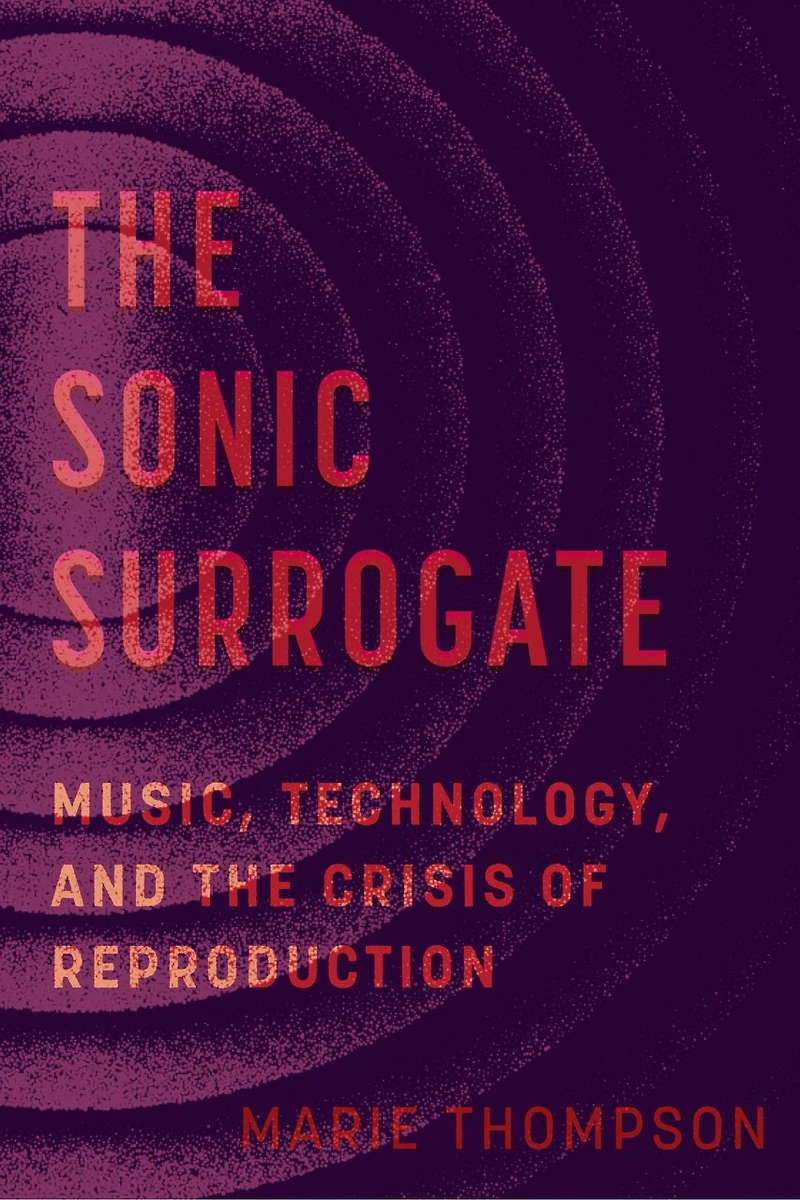 the Sonic Surrogate: Music, Technology, and Crisis of Reproduction